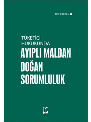 Tüketici Hukukunda Ayıplı Maldan Doğan Sorumluluk - Arif Kalkan