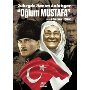 Zübeyde Hanım Anlatıyor “Oğlum Mustafa” - Haluk Işık