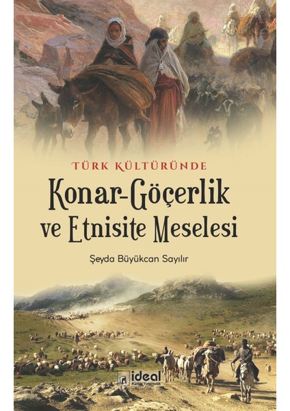 Türk Kültüründe Konar-Göçerlik ve Etnisite Meselesi - Şeyda Büyükcan Sayılır