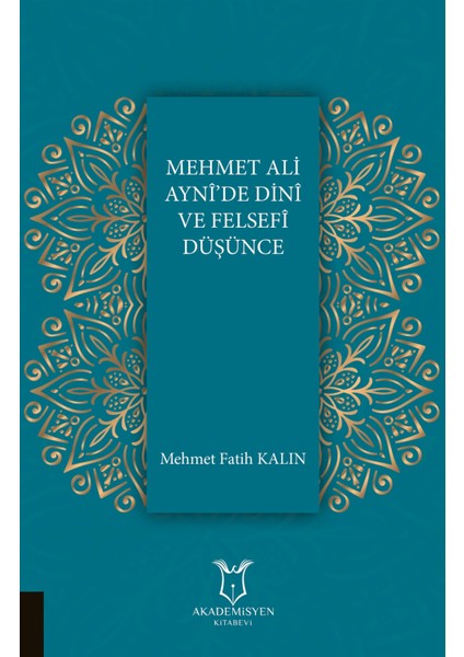Mehmet Ali Ayni'de Dini ve Felsefi Düşünce - Mehmet Fatih Kalın