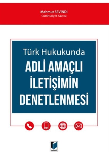 Türk Hukukunda Adli Amaçlı Iletişimin Denetlenmesi - Mahmut Sevindi