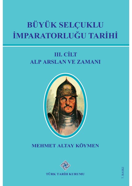 Büyük Selçuklu İmparatorluğu Tarihi Alp Arslan ve Zamanı - Mehmet Altay Köymen