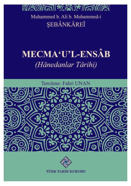 Mecma 'u'l-Ensab (Hanedanlar Tarihi) - Muhammed B. Ali B. Muhammed-I Şebankarei