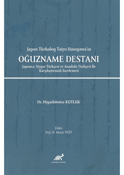 Oğuzname Destanı Japonca, Uygur Türkçesi ve Anadolu Türkçesi Ile Karşılaştırmalı Incelemesi