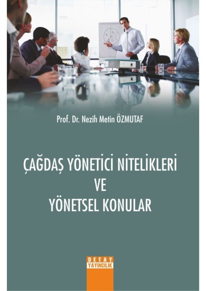 Çağdaş Yönetici Nitelikleri ve Yönetsel Konular - Nezih Metin Özmutaf