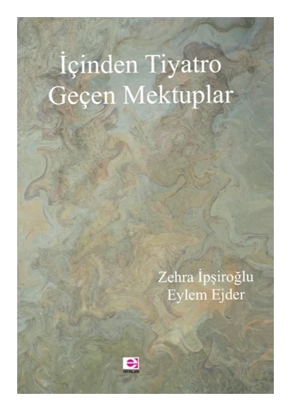 İçinden Tiyatro Geçen Mektuplar - Zehra Ipşiroğlu & Eylem Ejder