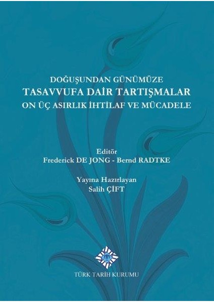 Doğuşundan Günümüze Tasavvufa Dair Tartışmalar On Üç Asırlık İhtilaflar ve Mücadele (Ciltli) - Frederick De Jong - Bernd Radtke