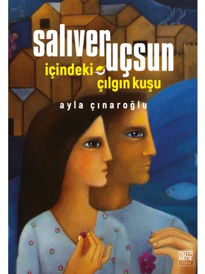 Salıver Uçsun İçindeki Çılgın Kuşu - Ayla Çınaroğlu