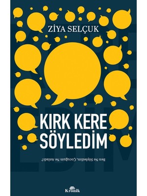 Kronik Kitap Kırk Kere Söyledim -Ben Ne Söyledim, Çocuğum Ne Anladı? - Ziya Selçuk