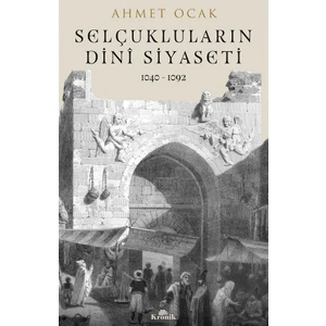 Selçukluların Dinî Siyaseti (1040-1092) - Ahmet Ocak