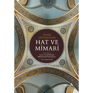 İslam Dünyasında Hat ve Mimari - Irvin Cemil Schick