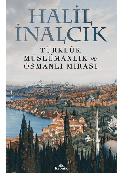 Türklük, Müslümanlık ve Osmanlı Mirası - Halil İnalcık