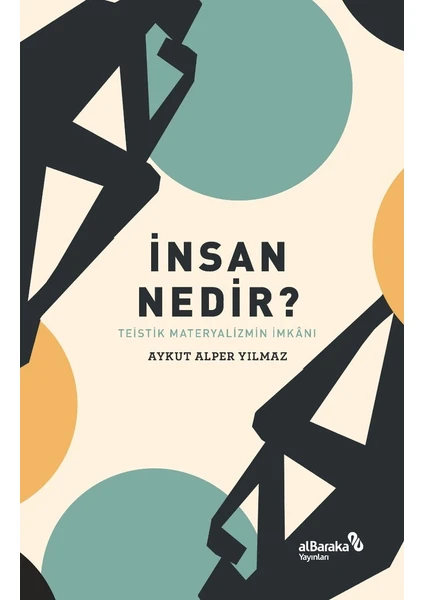 İnsan Nedir? – Teistik Materyalizmin Imkânı - Aykut Alper Yılmaz