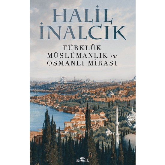 Türklük, Müslümanlık ve Osmanlı Mirası - Halil İnalcık