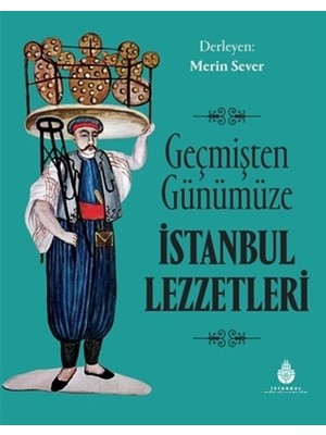 Geçmişten Günümüze İstanbul Lezzetleri - Merin Sever