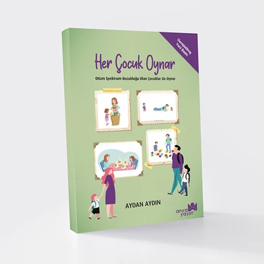Anya Yayın – Her Çocuk Oynar, Aydan Aydın: Otizmli Çocuklar İçin Oyun ve İletişim Yöntemleri