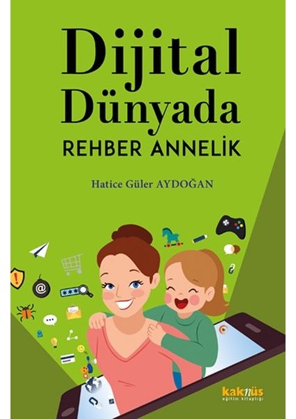 Dijital Dünyada Rehber Annelik - Hatice Güler Aydoğan