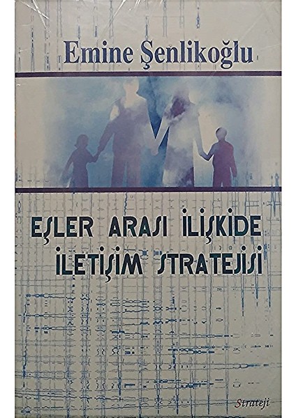Eşler Arası Ilişkide Iletişim Stratejisi Emine Şenlikoğlu