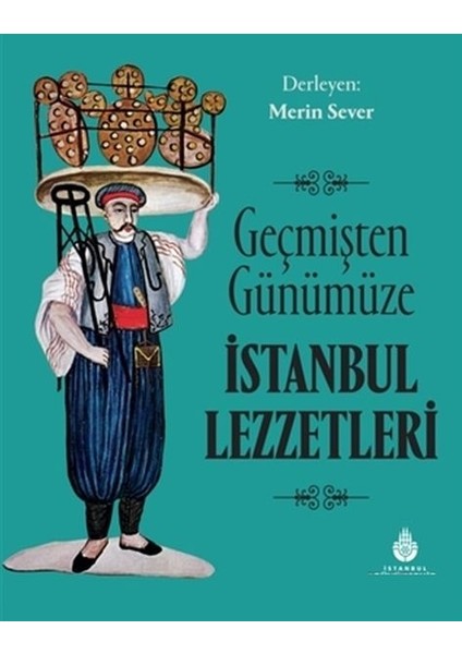 Geçmişten Günümüze İstanbul Lezzetleri - Merin Sever