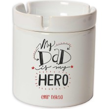 Hediye Rengi Isme Özel Seramik Küllük - My Dad Is My Hero