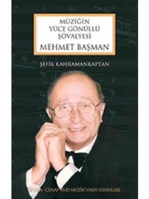 Mehmet Başman - Müziğin Yüce Gönüllü Şövalyesi - Şefik Kahramankaptan