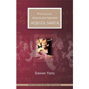 Ayşegül Sarıca - Piyano Çalmak Güzelliklerde Yaşamaktır - Serhan Yedig