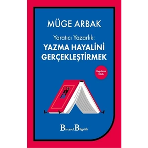 Yaratıcı Yazarlık - Yazma Hayalini Gerçekleştirmek - Müge Arbak