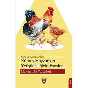 Yeni Başlayanlar Için Kümes Hayvanları Yetiştiriciliğinin Esasları