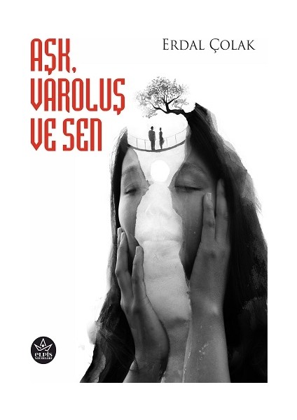 Elpis Yayınları Aşk, Varoluş ve Sen - Erdal Çolak