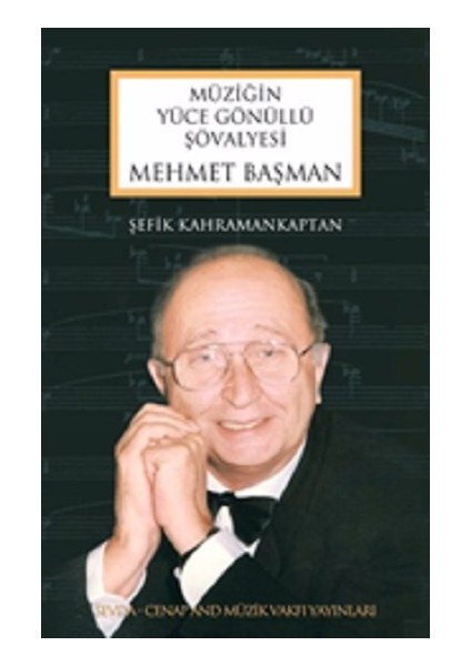 Mehmet Başman - Müziğin Yüce Gönüllü Şövalyesi - Şefik Kahramankaptan