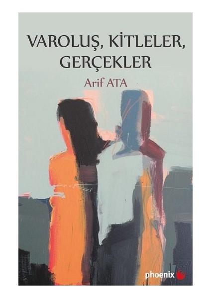 Varoluş, Kitleler, Gerçekler - Arif Ata