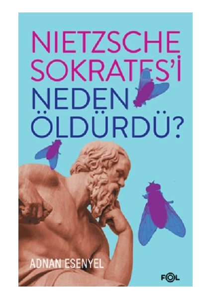 Nietzsche Sokrates’i Neden Öldürdü? - Adnan Esenyel