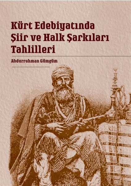 Kürt Edebiyatında Şiir ve Halk Şarkıları Tahlilleri - Abdurrahman Gümgüm