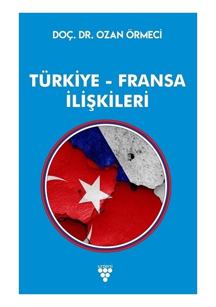 Türkiye - Fransa Ilişkileri - Ozan Örmeci