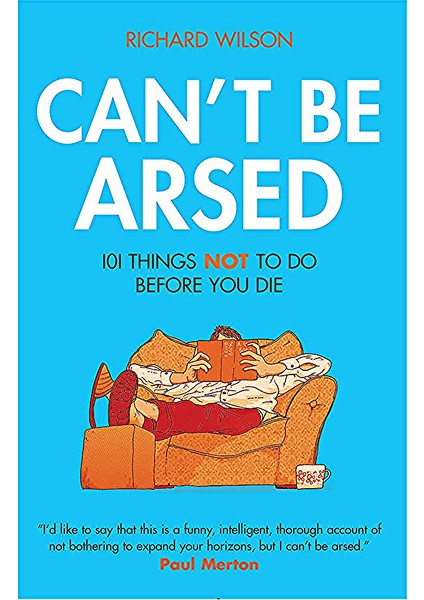 Can't Be Arsed: 101 Things Not To Do Before You Die (Ciltli) - Richard Wilson