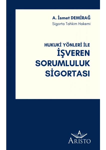 Hukuki Yönleri Ile Işveren Sorumluluk Sigortası - Ismet Demirağ