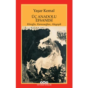 Üç Anadolu Efsanesi - Yaşar Kemal