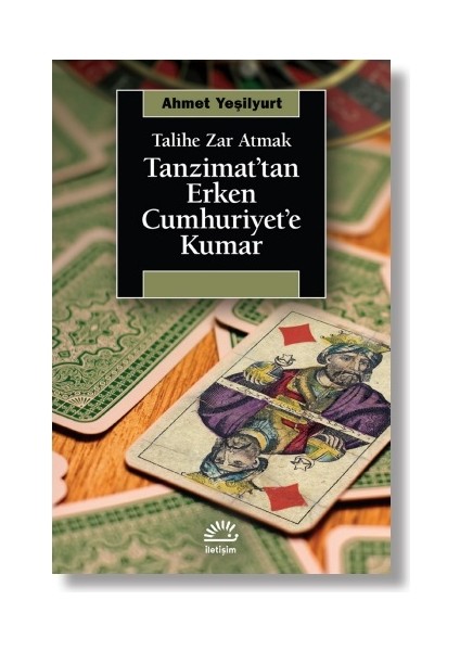 Tanzimat’tan Erken Cumhuriyet’e Kumar Talihe Zar Atmak - Ahmet Yeşilyurt
