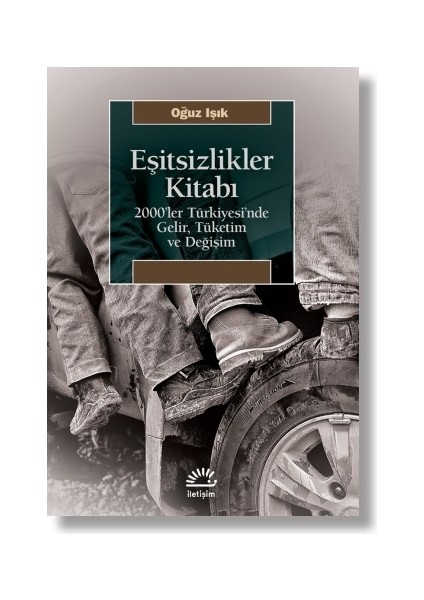 Eşitsizlikler Kitabı 2000’ler Türkiyesi’nde Gelir, Tüketim ve Değişim - Oğuz Işık
