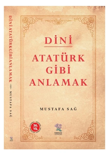 Dini Atatürk Gibi Anlamak - Mustafa Sağ