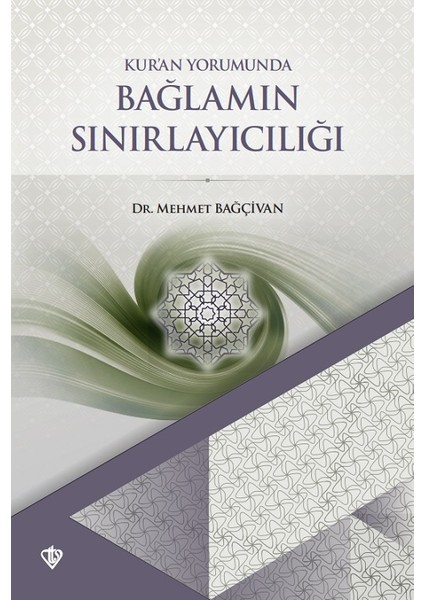 Kuran Yorumunda Bağlamın Sınırlayıcılığı - Mehmet Bağçivan