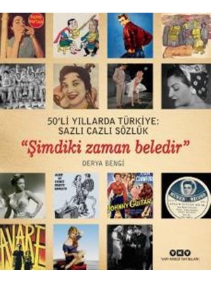 50’Li Yıllarda Türkiye: Sazlı Cazlı Sözlük “Şimdiki Zaman Beledir” - Derya Bengi