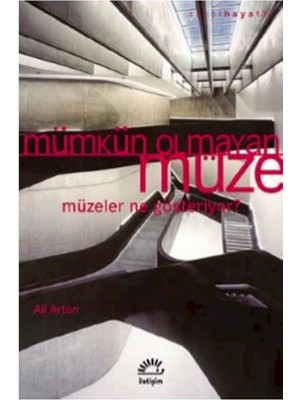 Mümkün Olmayan Müze: Müzeler Ne Gösteriyor?