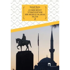 Cumhuriyet Türkiyesi'Nde Bir Mesele Olarak İslam 2 - İsmail Kara