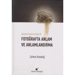 Fotoğrafta Anlam Ve Anlamlandırma (Ciltli) - Çerkes Karadağ