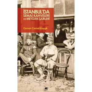 İstanbulda Semai Kahveleri Ve Meydan Şairleri