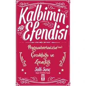 Kalbimin Efendisi: Peygamberimizin Çocukluğu Ve Gençliği - Salih Suruç