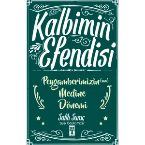 Kalbimin Efendisi: Peygamberimizin Medine Dönemi