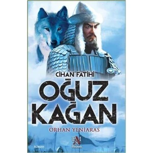 Cihan Fatihi Oğuz Kağan - Orhan Yeniaras