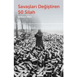 Savaşları Değiştiren 50 Silah - William Weir